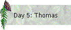 Day 5: Thomas